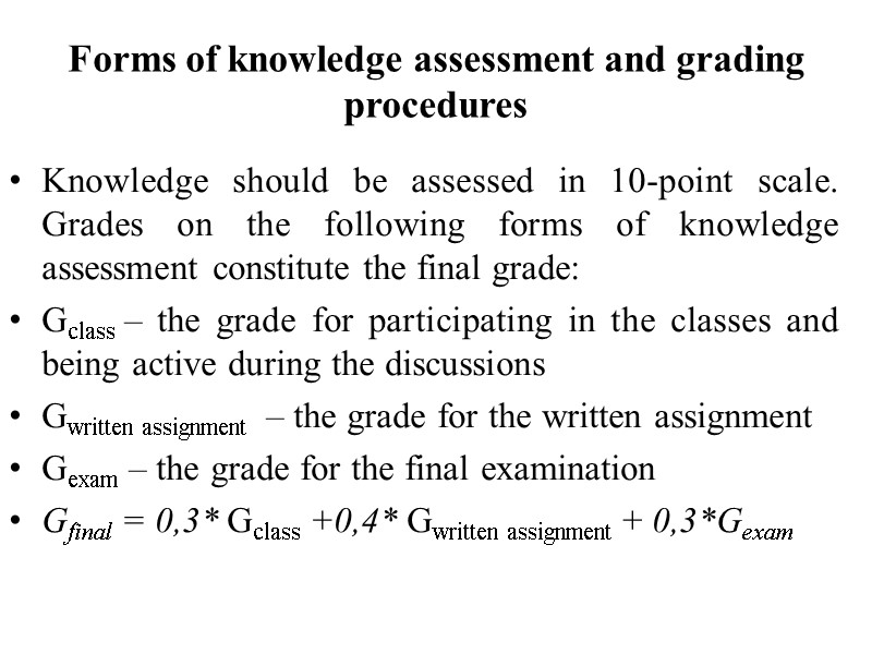 Forms of knowledge assessment and grading procedures Knowledge should be assessed in 10-point scale.